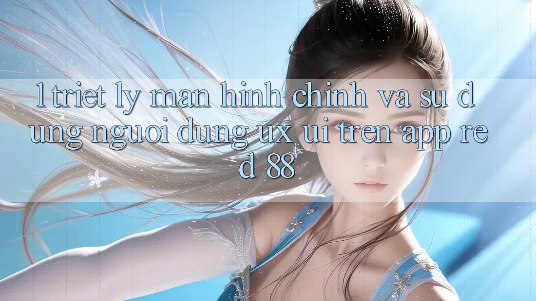 1. Triết Lý Màn hình chính Và Sử dụng Người Dùng (UX/UI) Trên App red 88 1. Triết Lý Màn hình chính Và Sử dụng Người Dùng (UX/UI) Trên App red 88