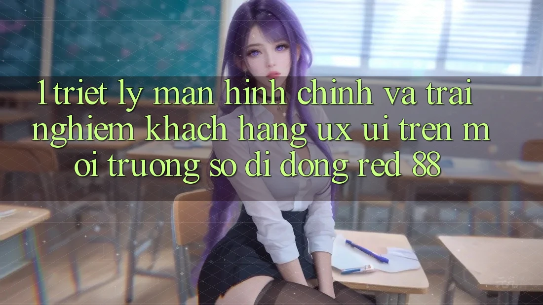 1. Triết Lý Màn hình chính Và Trải Nghiệm Khách hàng (UX/UI) Trên Môi trường số di động red 88