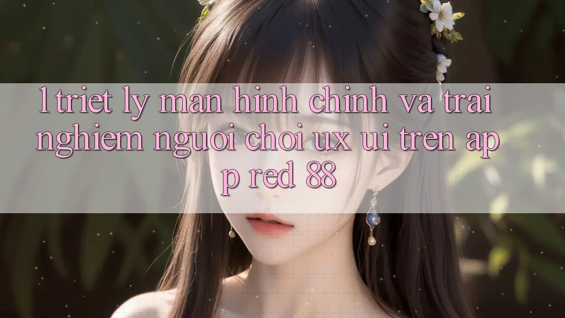 1. Triết Lý Màn hình chính Và Trải Nghiệm Người chơi (UX/UI) Trên App red 88 1. Triết Lý Màn hình chính Và Trải Nghiệm Người chơi (UX/UI) Trên App red 88