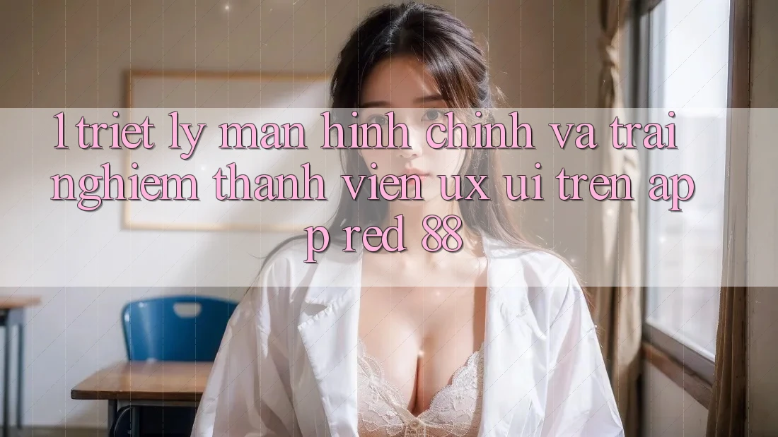 1. Triết Lý Màn hình chính Và Trải Nghiệm Thành viên (UX/UI) Trên App red 88 1. Triết Lý Màn hình chính Và Trải Nghiệm Thành viên (UX/UI) Trên App red 88
