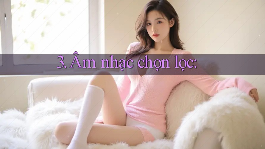 3. Âm nhạc chọn lọc: