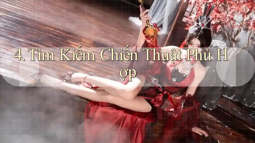 4. Tìm Kiếm Chiến Thuật Phù Hợp 4. Tìm Kiếm Chiến Thuật Phù Hợp