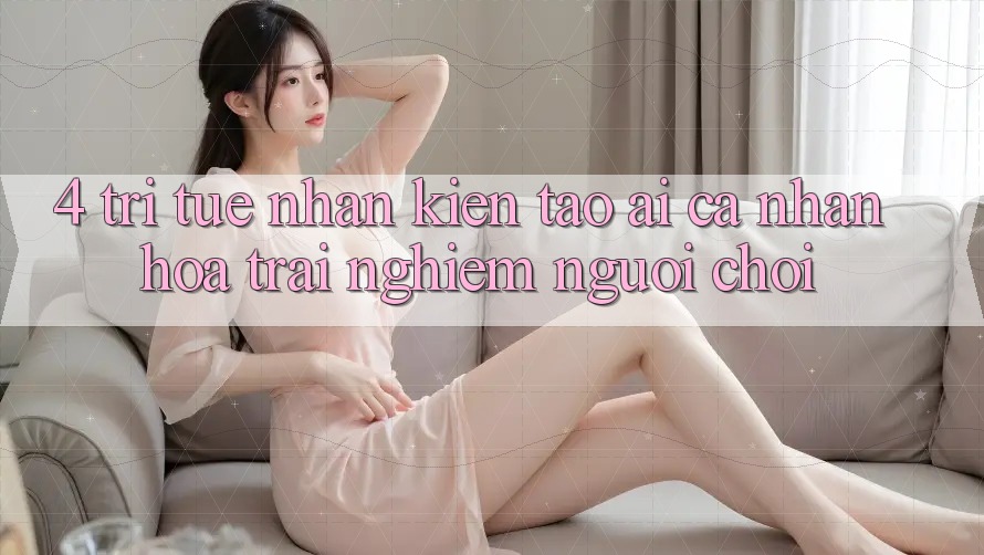 4. Trí Tuệ Nhân Kiến tạo (AI) Cá Nhân Hóa Trải nghiệm Người chơi 4. Trí Tuệ Nhân Kiến tạo (AI) Cá Nhân Hóa Trải nghiệm Người chơi
