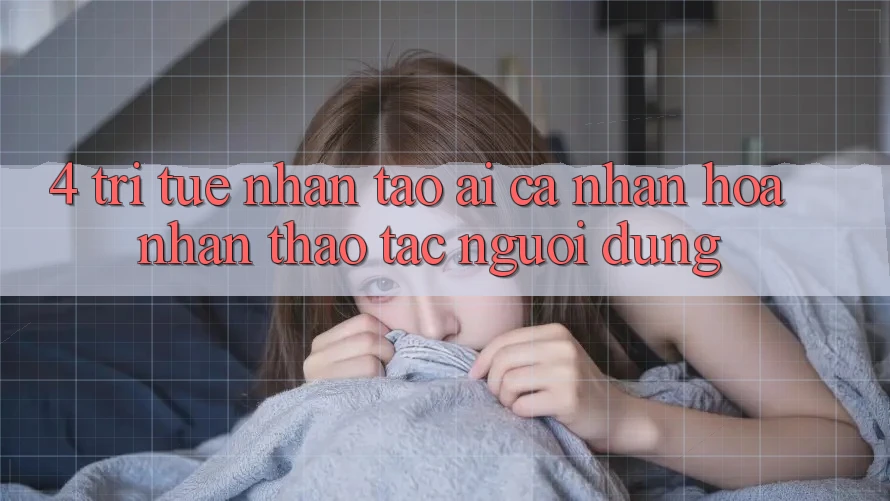 4. Trí Tuệ Nhân Tạo (AI) Cá Nhân Hóa Nhận thao tác Người dùng 4. Trí Tuệ Nhân Tạo (AI) Cá Nhân Hóa Nhận thao tác Người dùng