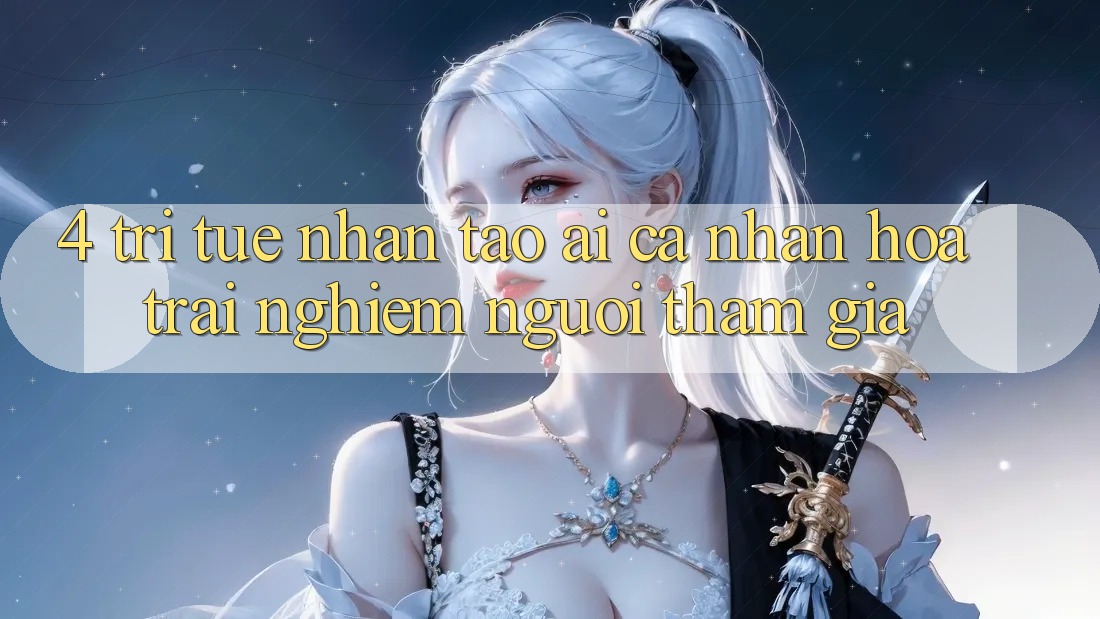 4. Trí Tuệ Nhân Tạo (AI) Cá Nhân Hóa Trải Nghiệm Người tham gia 4. Trí Tuệ Nhân Tạo (AI) Cá Nhân Hóa Trải Nghiệm Người tham gia