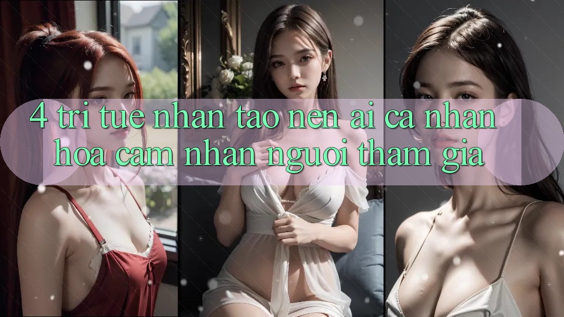 4. Trí Tuệ Nhân Tạo nên (AI) Cá Nhân Hóa Cảm nhận Người tham gia 4. Trí Tuệ Nhân Tạo nên (AI) Cá Nhân Hóa Cảm nhận Người tham gia