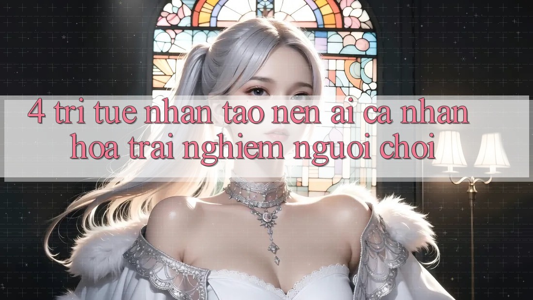 4. Trí Tuệ Nhân Tạo nên (AI) Cá Nhân Hóa Trải Nghiệm Người chơi 4. Trí Tuệ Nhân Tạo nên (AI) Cá Nhân Hóa Trải Nghiệm Người chơi