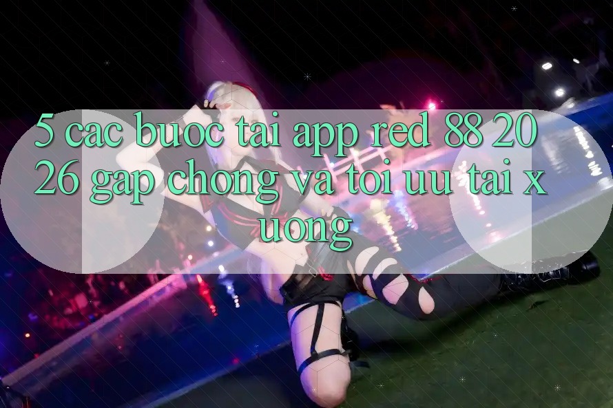 5. Các bước Tải App red 88 2026 Gấp Chóng Và Tối Ưu Tải xuống 5. Các bước Tải App red 88 2026 Gấp Chóng Và Tối Ưu Tải xuống