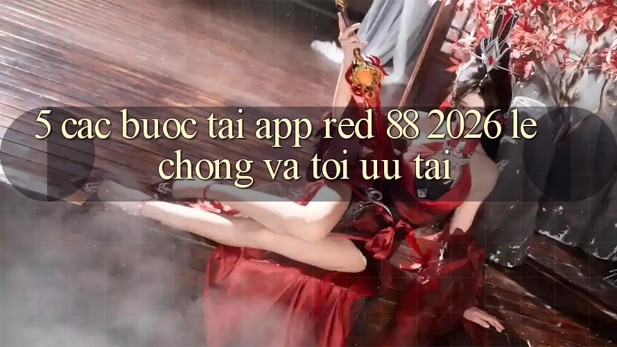 5. Các bước Tải App red 88 2026 Lẹ Chóng Và Tối Ưu Tải 5. Các bước Tải App red 88 2026 Lẹ Chóng Và Tối Ưu Tải