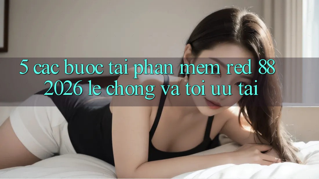 5. Các bước Tải Phần mềm red 88 2026 Lẹ Chóng Và Tối Ưu Tải 5. Các bước Tải Phần mềm red 88 2026 Lẹ Chóng Và Tối Ưu Tải