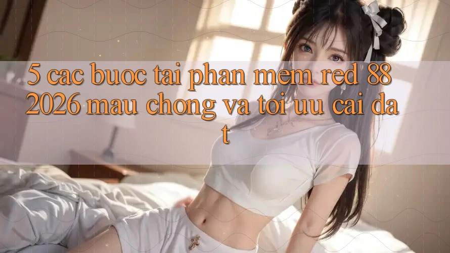 5. Các bước Tải Phần mềm red 88 2026 Mau Chóng Và Tối Ưu Cài Đặt 5. Các bước Tải Phần mềm red 88 2026 Mau Chóng Và Tối Ưu Cài Đặt