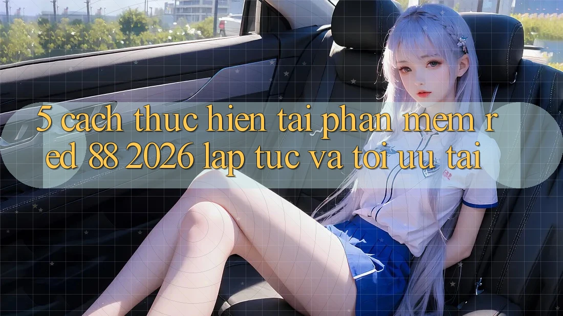 5. Cách thực hiện Tải Phần mềm red 88 2026 Lập tức Và Tối Ưu Tải 5. Cách thực hiện Tải Phần mềm red 88 2026 Lập tức Và Tối Ưu Tải