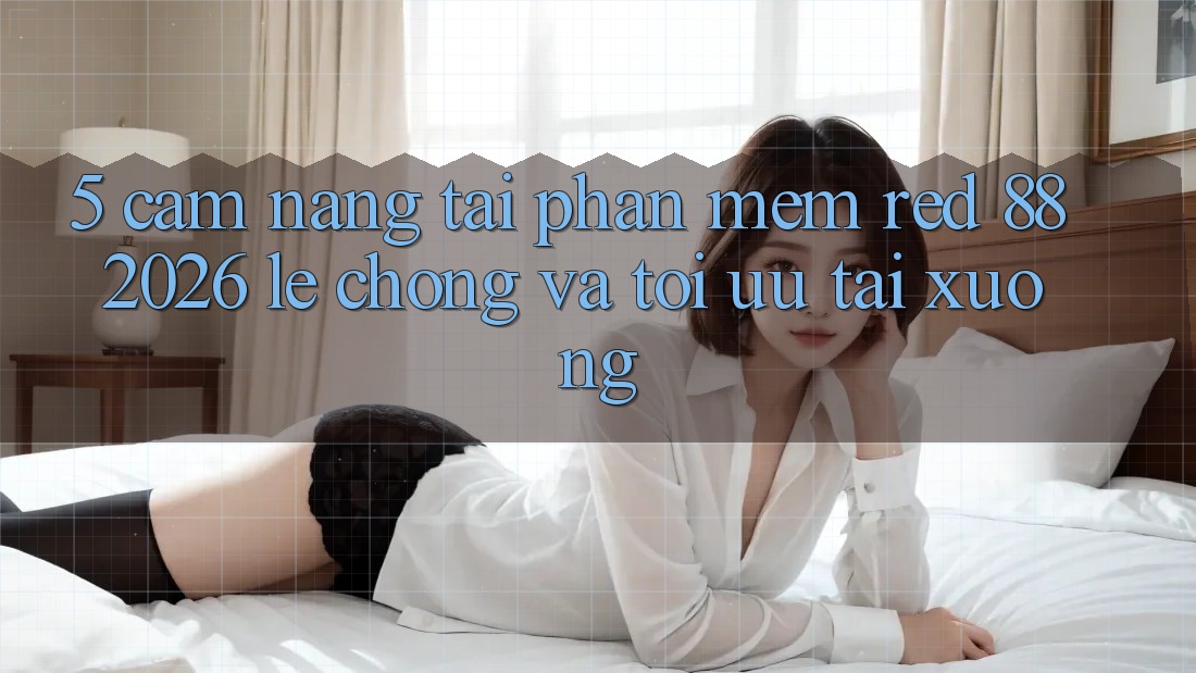 5. Cẩm nang Tải Phần mềm red 88 2026 Lẹ Chóng Và Tối Ưu Tải xuống