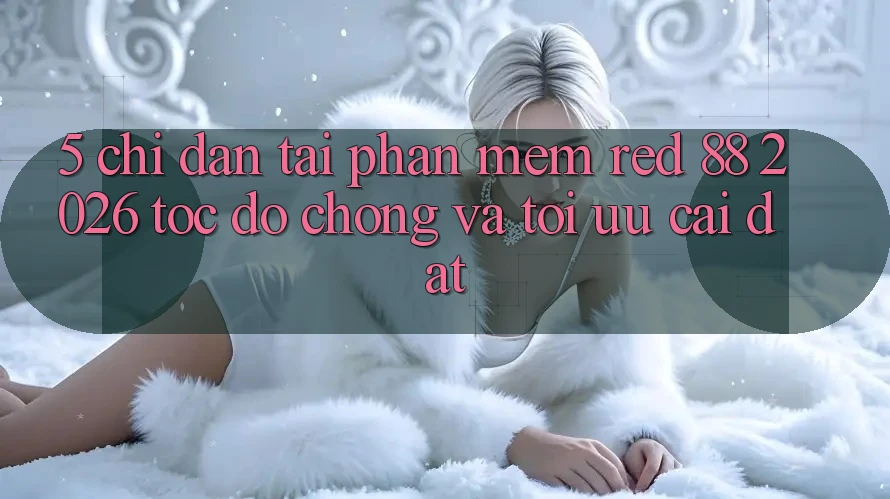5. Chỉ dẫn Tải Phần mềm red 88 2026 Tốc độ Chóng Và Tối Ưu Cài Đặt