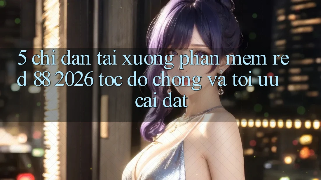 5. Chỉ dẫn Tải xuống Phần mềm red 88 2026 Tốc độ Chóng Và Tối Ưu Cài Đặt 5. Chỉ dẫn Tải xuống Phần mềm red 88 2026 Tốc độ Chóng Và Tối Ưu Cài Đặt