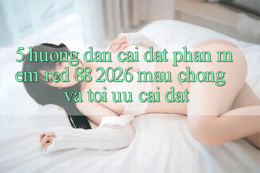 5. Hướng Dẫn Cài đặt Phần mềm red 88 2026 Mau Chóng Và Tối Ưu Cài Đặt 5. Hướng Dẫn Cài đặt Phần mềm red 88 2026 Mau Chóng Và Tối Ưu Cài Đặt