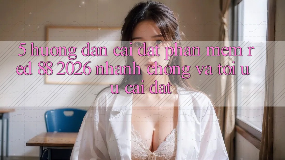 5. Hướng Dẫn Cài đặt Phần mềm red 88 2026 Nhanh Chóng Và Tối Ưu Cài Đặt 5. Hướng Dẫn Cài đặt Phần mềm red 88 2026 Nhanh Chóng Và Tối Ưu Cài Đặt