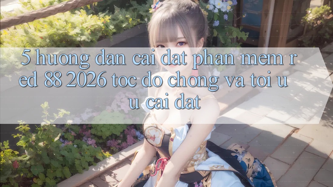5. Hướng Dẫn Cài đặt Phần mềm red 88 2026 Tốc độ Chóng Và Tối Ưu Cài Đặt 5. Hướng Dẫn Cài đặt Phần mềm red 88 2026 Tốc độ Chóng Và Tối Ưu Cài Đặt