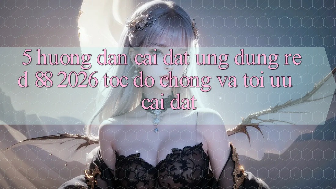 5. Hướng dẫn Cài đặt Ứng dụng red 88 2026 Tốc độ Chóng Và Tối Ưu Cài Đặt 5. Hướng dẫn Cài đặt Ứng dụng red 88 2026 Tốc độ Chóng Và Tối Ưu Cài Đặt