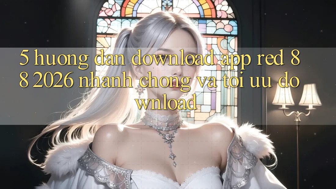 5. Hướng Dẫn Download App red 88 2026 Nhanh Chóng Và Tối Ưu Download 5. Hướng Dẫn Download App red 88 2026 Nhanh Chóng Và Tối Ưu Download