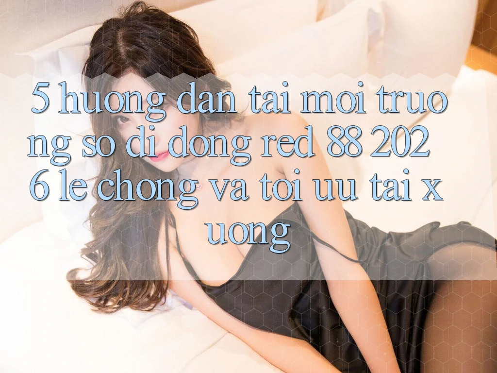 5. Hướng Dẫn Tải Môi trường số di động red 88 2026 Lẹ Chóng Và Tối Ưu Tải xuống 5. Hướng Dẫn Tải Môi trường số di động red 88 2026 Lẹ Chóng Và Tối Ưu Tải xuống