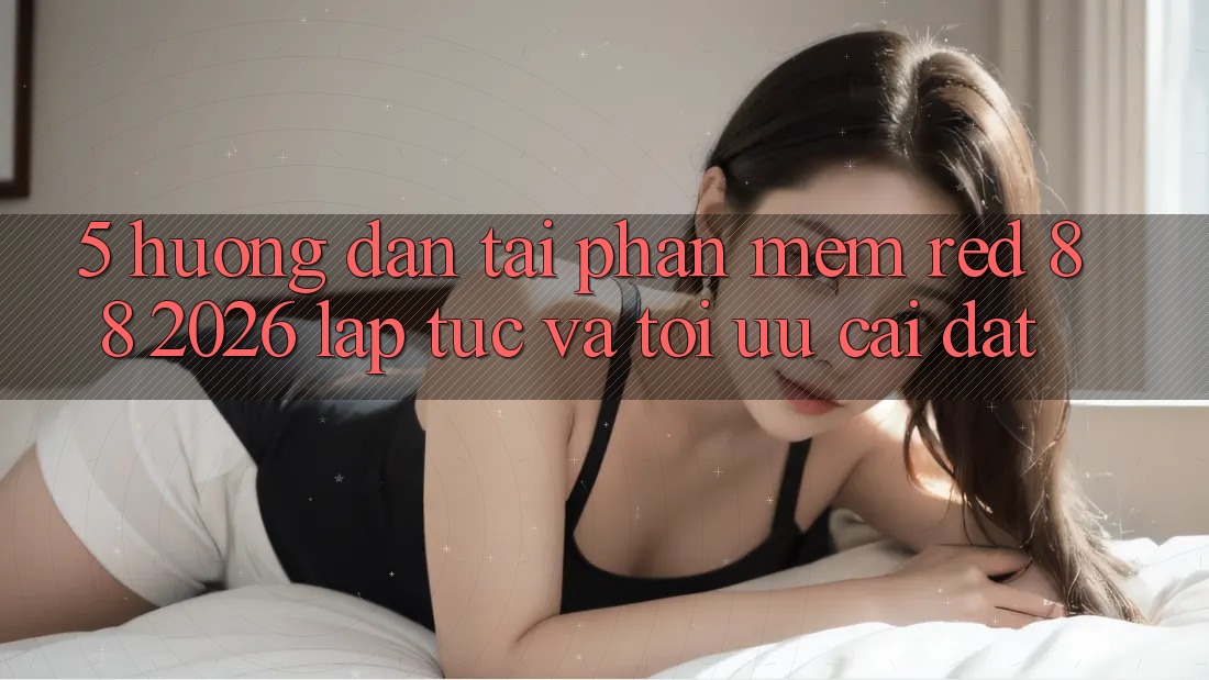 5. Hướng Dẫn Tải Phần mềm red 88 2026 Lập tức Và Tối Ưu Cài Đặt