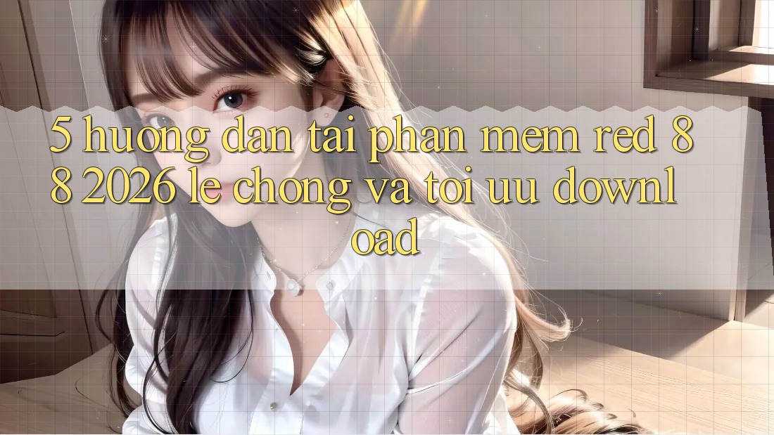 5. Hướng Dẫn Tải Phần mềm red 88 2026 Lẹ Chóng Và Tối Ưu Download 5. Hướng Dẫn Tải Phần mềm red 88 2026 Lẹ Chóng Và Tối Ưu Download