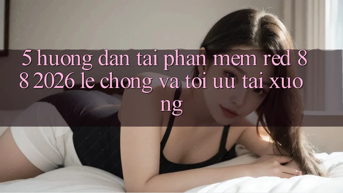 5. Hướng Dẫn Tải Phần mềm red 88 2026 Lẹ Chóng Và Tối Ưu Tải xuống 5. Hướng Dẫn Tải Phần mềm red 88 2026 Lẹ Chóng Và Tối Ưu Tải xuống