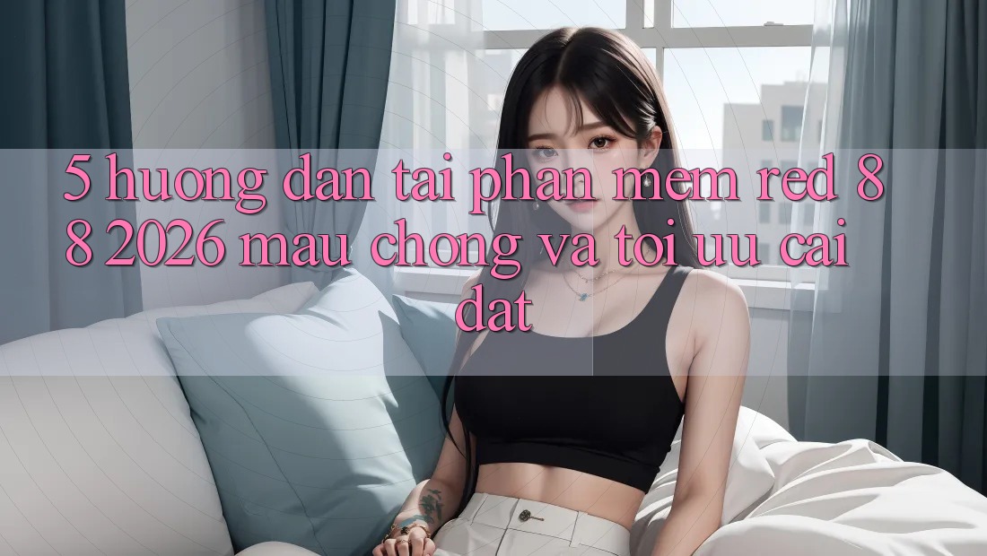 5. Hướng Dẫn Tải Phần mềm red 88 2026 Mau Chóng Và Tối Ưu Cài Đặt 5. Hướng Dẫn Tải Phần mềm red 88 2026 Mau Chóng Và Tối Ưu Cài Đặt