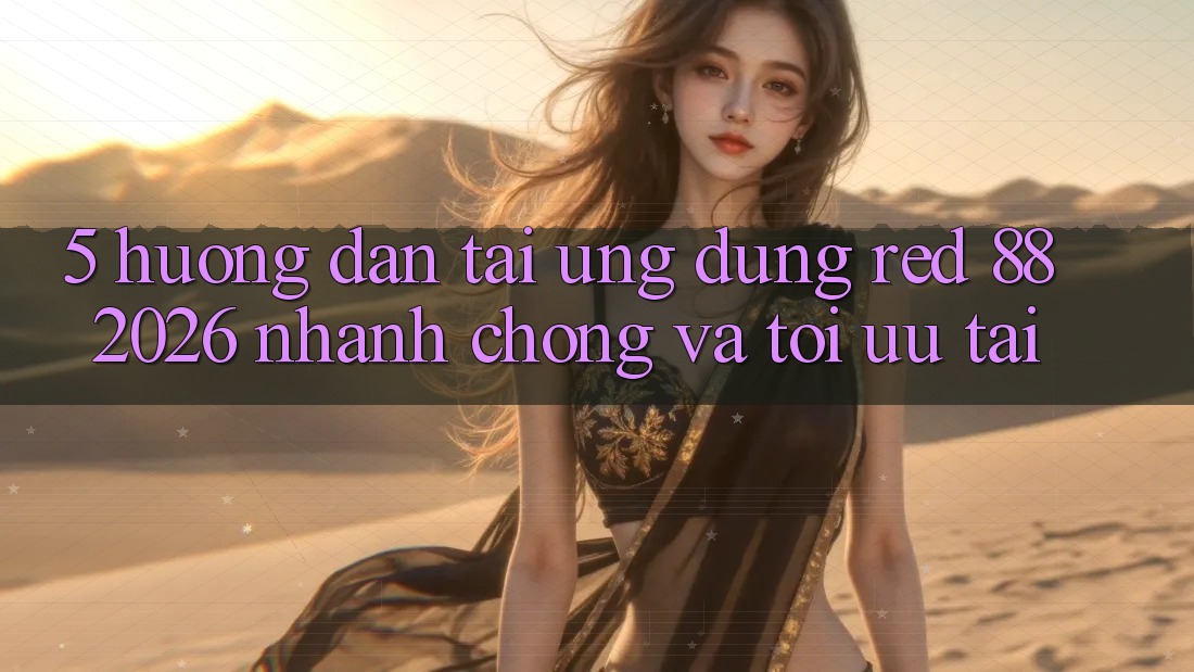 5. Hướng Dẫn Tải Ứng dụng red 88 2026 Nhanh Chóng Và Tối Ưu Tải 5. Hướng Dẫn Tải Ứng dụng red 88 2026 Nhanh Chóng Và Tối Ưu Tải