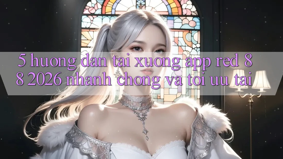 5. Hướng Dẫn Tải xuống App red 88 2026 Nhanh chóng Và Tối Ưu Tải 5. Hướng Dẫn Tải xuống App red 88 2026 Nhanh chóng Và Tối Ưu Tải
