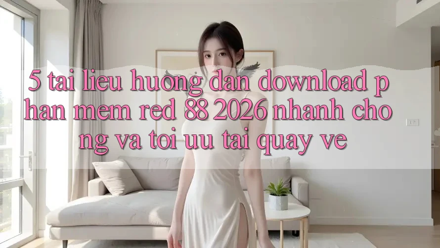 5. Tài liệu hướng dẫn Download Phần mềm red 88 2026 Nhanh Chóng Và Tối Ưu Tải quay về 5. Tài liệu hướng dẫn Download Phần mềm red 88 2026 Nhanh Chóng Và Tối Ưu Tải quay về