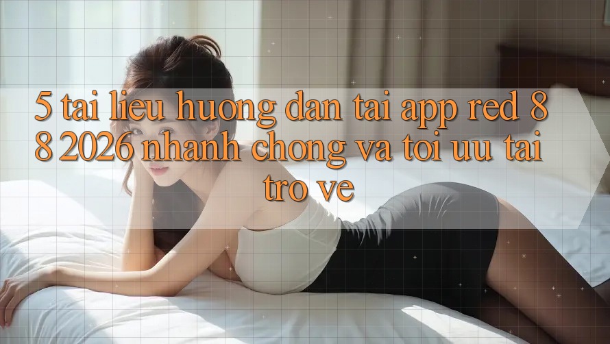 5. Tài liệu hướng dẫn Tải App red 88 2026 Nhanh Chóng Và Tối Ưu Tải trở về 5. Tài liệu hướng dẫn Tải App red 88 2026 Nhanh Chóng Và Tối Ưu Tải trở về