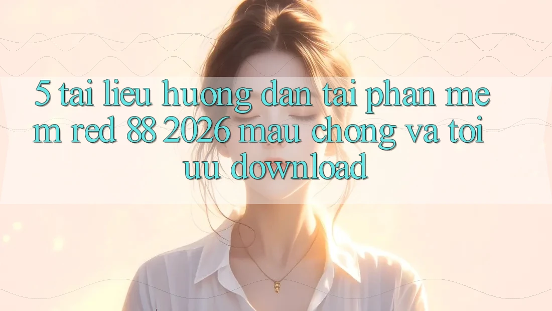 5. Tài liệu hướng dẫn Tải Phần mềm red 88 2026 Mau Chóng Và Tối Ưu Download