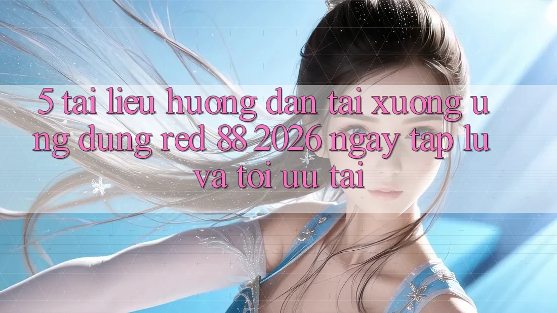 5. Tài liệu hướng dẫn Tải xuống Ứng dụng red 88 2026 Ngay tắp lự Và Tối Ưu Tải 5. Tài liệu hướng dẫn Tải xuống Ứng dụng red 88 2026 Ngay tắp lự Và Tối Ưu Tải