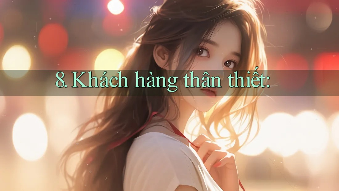 8. Khách hàng thân thiết: