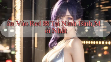 ấn vào red 88 tại Ninh Bình mới nhất