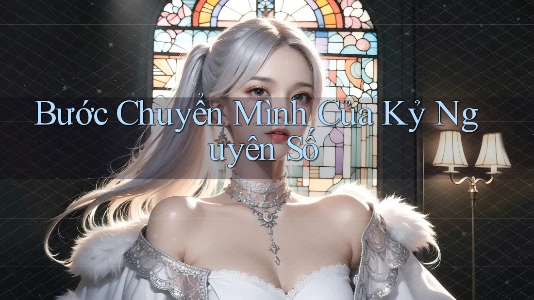 Bước Chuyển Mình Của Kỷ Nguyên Số