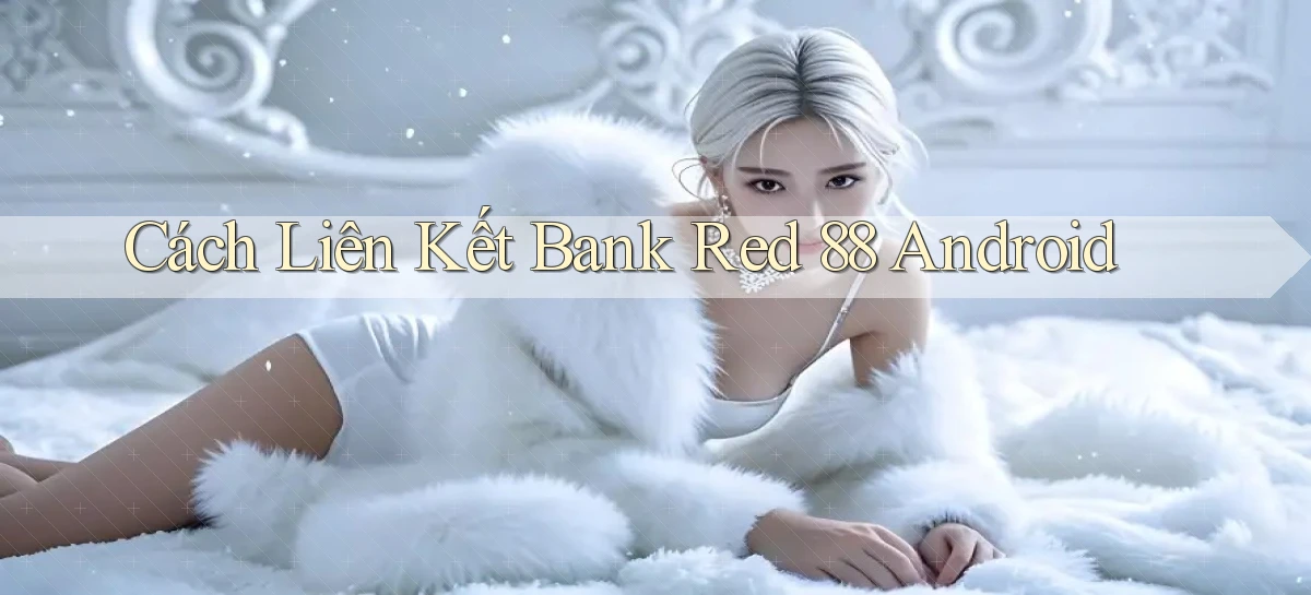 cách liên kết bank red 88 android