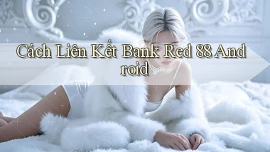 cách liên kết bank red 88 android