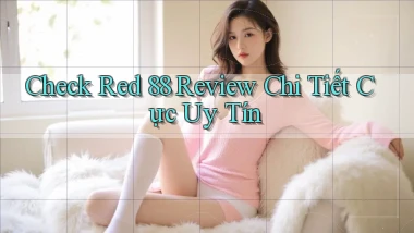 check red 88 review chi tiết cực uy tín