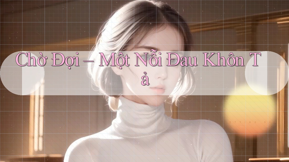 Chờ Đợi – Một Nỗi Đau Khôn Tả