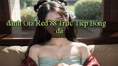 đánh giá red 88 trực tiếp bóng đá