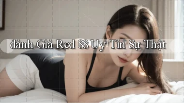 đánh giá red 88 uy tín sự thật
