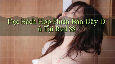 đọc bách hợp phiên bản đầy đủ tại red 88