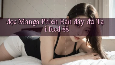 đọc manga phiên bản đầy đủ tại red 88