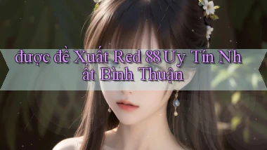 được đề xuất red 88 uy tín nhất Bình Thuận