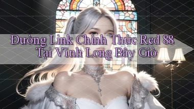 đường link chính thức red 88 tại Vĩnh Long bây giờ