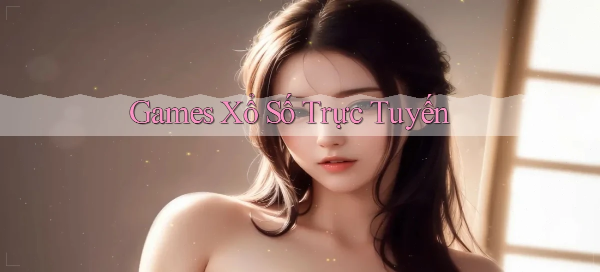 Games Xổ số trực tuyến