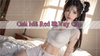 giải mã red 88 vay gấp